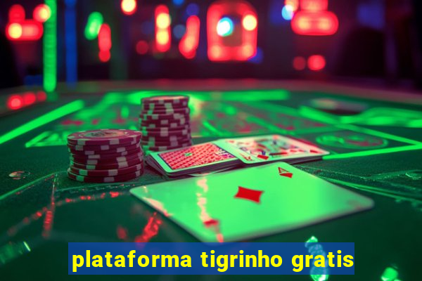 plataforma tigrinho gratis